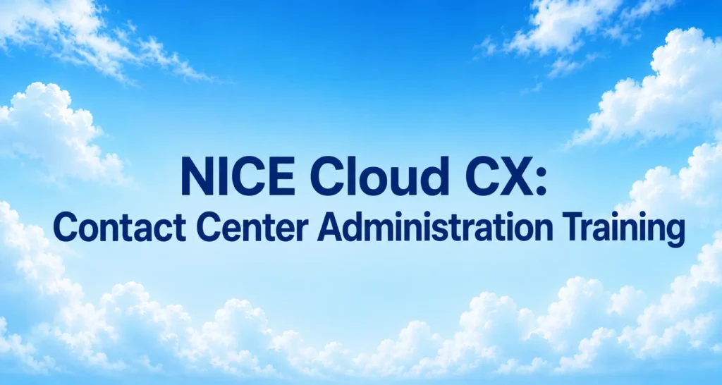 NICE CX: Contact Center Administration Training on NICE CXone Cloud Platform